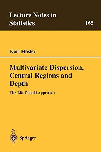 "Multivariate Dispersion, Central Regions, and Depth": The Lift Zonoid Approach (Lecture Notes in Statistics, 165, Band 165)