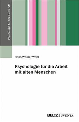 Psychologie für die Arbeit mit Menschen höheren Lebensalters (Psychologie für Soziale Berufe)