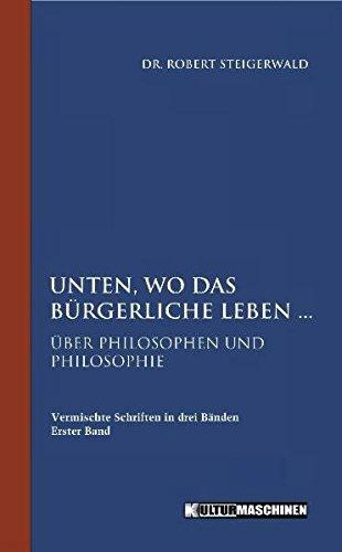 Unten, wo das bürgerliche Leben: Über Philosophen und Philosophie