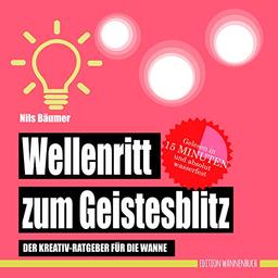 Wellenritt zum Geistesblitz: Der Kreativ-Ratgeber für die Wanne (Badebuch) (Badebücher für Erwachsene / Wasserfeste Bücher für große Leser)