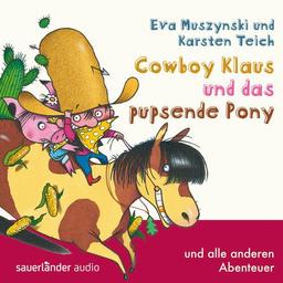 Cowboy Klaus und das pupsende Pony: ... und alle anderen Abenteuer