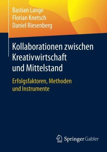 Kollaborationen zwischen Kreativwirtschaft und Mittelstand: Erfolgsfaktoren, Methoden und Instrumente