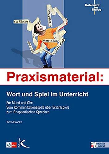 Praxismaterial: Wort und Spiel im Unterricht: Für Mund und Ohr: Vom Kommunikationsspaß über Erzählspiele zum Rhapsodischen Sprechen