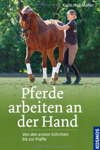 Pferde arbeiten an der Hand: Von den ersten Schritten bis zur Piaffe