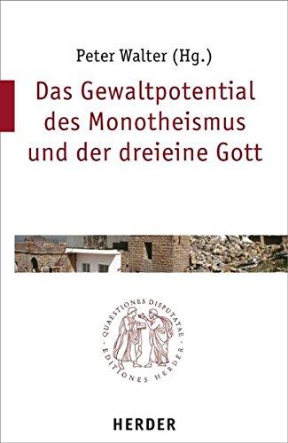 Das Gewaltpotential des Monotheismus und der dreieine Gott (Quaestiones disputatae)