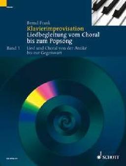 Klavierimprovisation: Liedbegleitung vom Choral bis zum Popsong. Band 1. Klavier. Lehrbuch.: Liedbegleitung vom Choral bis zum Popsong. Praktische ... und Choral von der Antike bis zur Gegenwart