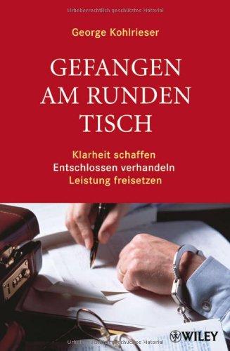 Gefangen am runden Tisch: Klarheit schaffen, entschlossen verhandeln, Leistung freisetzen