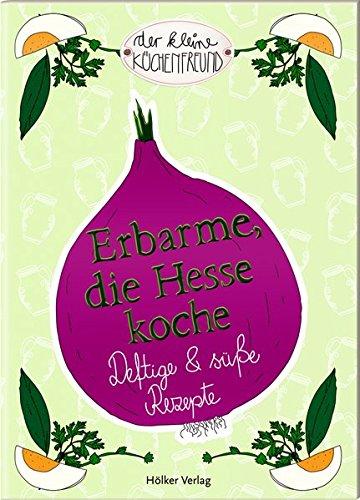 Erbarme, die Hesse koche: Deftige und süße Rezepte (Der kleine Küchenfreund)