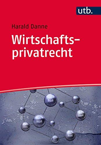 Wirtschaftsprivatrecht: Bürgerliches Recht, Handels- und Gesellschaftsrecht, Wettbewerbsrecht, Arbeitsrecht | komplett – kompakt – kompetent