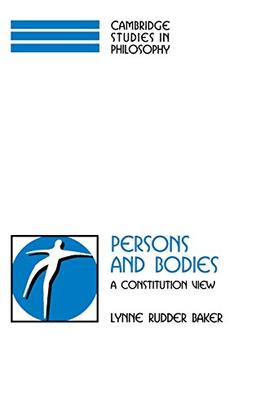 Persons and Bodies: A Constitution View (Cambridge Studies in Philosophy)