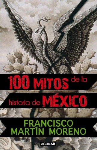 100 mitos de la historia de México (Tomo I)