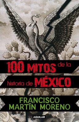 100 mitos de la historia de México (Tomo I)