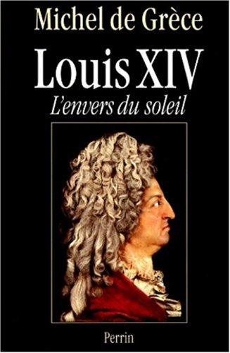 Louis XIV : l'envers du soleil