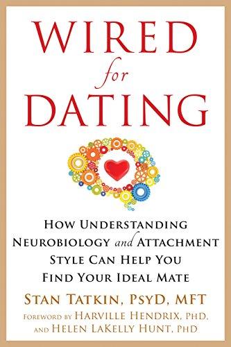 Wired for Dating: How Understanding Neurobiology and Attachment Style Can Help You Find Your Ideal Mate