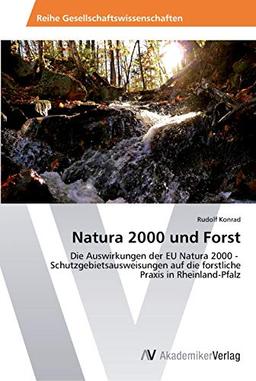 Natura 2000 und Forst: Die Auswirkungen der EU Natura 2000 - Schutzgebietsausweisungen auf die forstliche Praxis in Rheinland-Pfalz