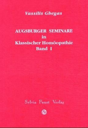 Augsburger Seminare in Klassischer Homöopathie- Bd. I