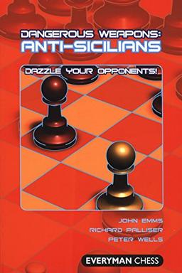 Anti-Sicilians: Dazzle Your Opponents! (Dangerous Weapons Series)