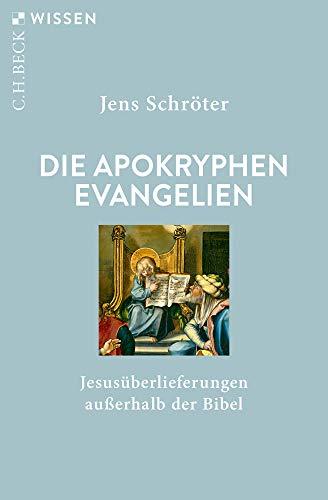 Die apokryphen Evangelien: Jesusüberlieferungen außerhalb der Bibel