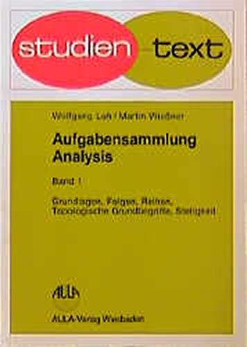 Aufgabensammlung Analysis, 4 Bde., Bd.1, Grundlagen, Folgen, Reihen, Topologische Grundbegriffe, Stetigkeit