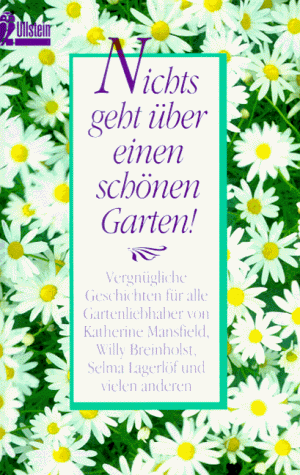 Nichts geht über einen schönen Garten. Vergnügliche Geschichten für alle Gartenliebhaber.