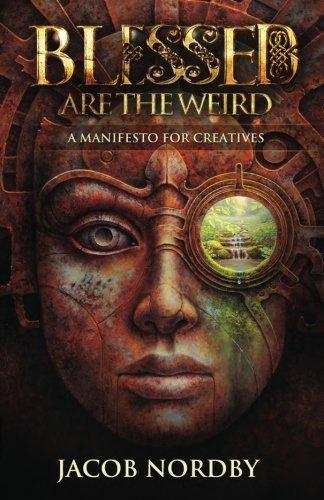 Blessed Are the Weird: A Manifesto for Creatives