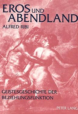 Eros und Abendland: Geistesgeschichte der Beziehungsfunktion