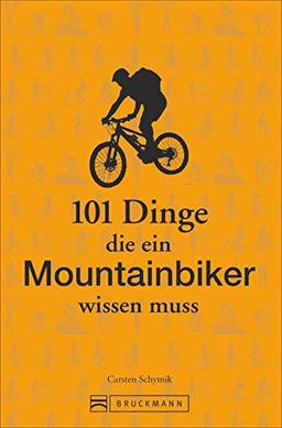 Mountainbike Training: 101 Dinge, die ein Mountainbiker wissen muss. Lustiges und Kurioses übers richtige Mountainbiken, gutes mtb-Training und die beste Mountainbike Fahrtechnik. Ideal als Geschenk