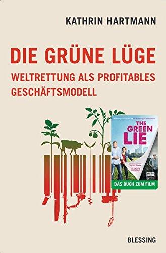 Die grüne Lüge: Weltrettung als profitables Geschäftsmodell