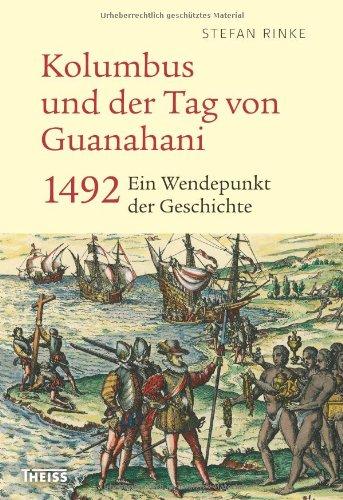 Kolumbus und der Tag von Guanahani: 1492: Ein Wendepunkt der Geschichte