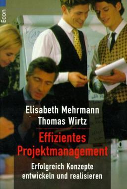 Effizientes Projektmanagement: Erfolgreich Konzepte entwickeln und realisieren