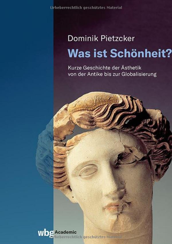 Was ist Schönheit?: Kurze Geschichte der Ästhetik von der Antike bis zur Globalisierung