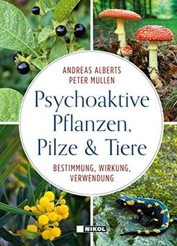 Psychoaktive Pflanzen, Pilze und Tiere: Bestimmung, Wirkung, Verwendung