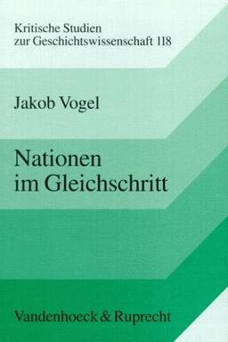 Kritische Studien zur Geschichtswissenschaft; Bd. 118: Nationen im Gleichschritt. Der Kult der "Nation in Waffen" in Deutschland und Frankreich, 1871-1914