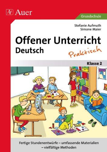 Offener Unterricht Deutsch - praktisch Klasse 2: Fertige Stundenentwürfe - umfassende Materialien - vielfältige Methoden