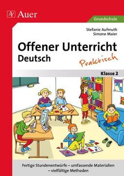 Offener Unterricht Deutsch - praktisch Klasse 2: Fertige Stundenentwürfe - umfassende Materialien - vielfältige Methoden