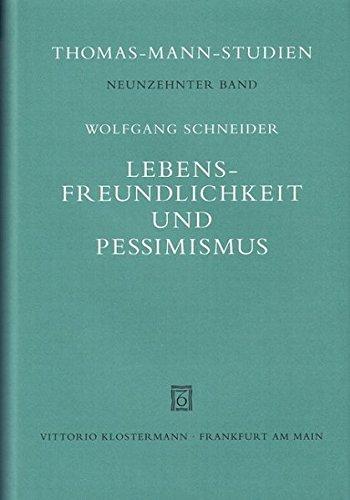 Lebensfreundlichkeit und Pessimismus: Thomas Manns Figurendarstellung (Thomas-Mann-Studien)