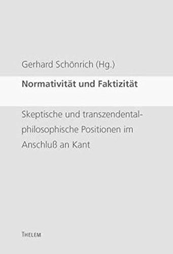 Normativität und Faktizität: Skeptische und transzendentalphilosophische Positionen im Anschluss an Kant (Studien zur Pilosophie und Logik)