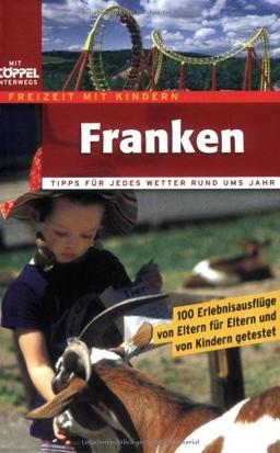 Freizeit mit Kindern - Franken. 100 Erlebnisausflüge.