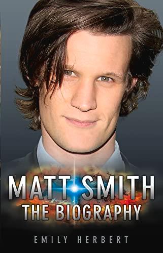 Matt Smith - The Biography