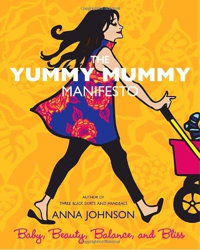 The Yummy Mummy Manifesto: Baby, Beauty, Balance, and Bliss