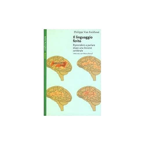 Il linguaggio ferito. Riprendere a parlare dopo una lesione cerebrale (Saggi. Scienze)