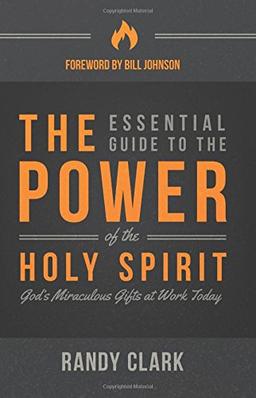 The Essential Guide to the Power of the Holy Spirit: God's Miraculous Gifts at Work Today