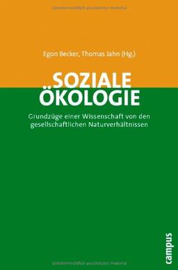 Soziale Ökologie: Grundzüge einer Wissenschaft von den gesellschaftlichen Naturverhältnissen