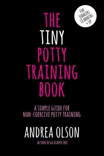 The Tiny Potty Training Book: A Simple Guide for Non-coercive Potty Training