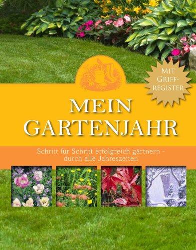 Mein Gartenjahr: Schritt für Schritt erfolgreich gärtnern - durch alle Jahreszeiten