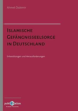 Islamische Gefängnisseelsorge in Deutschland: Entwicklungen und Herausforderungen