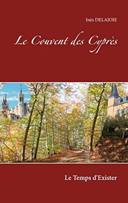 Le Couvent des Cyprès : Le Temps d'exister