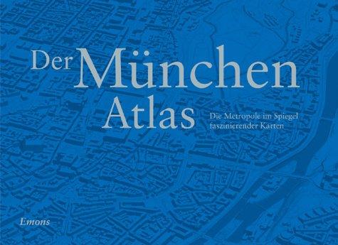 Der München Atlas: Die Metropole im Spiegel faszinierender Karten