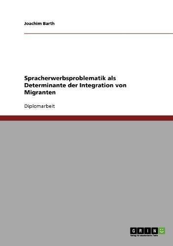 Spracherwerbsproblematik als Determinante der Integration von Migranten