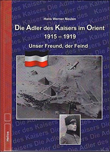 Die Adler des Kaisers im Orient 1915-1919: Unser Freund, der Feind